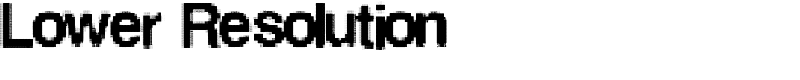 Lower Resolution