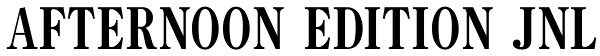 Afternoon Edition JNL