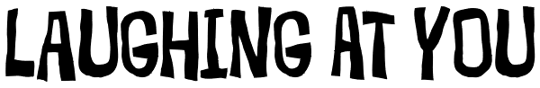 Laughing At You