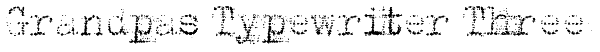 Grandpas Typewriter Three Font