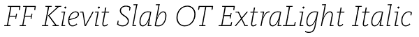 FF Kievit Slab OT ExtraLight Italic Font