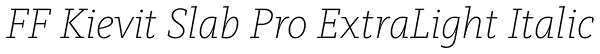 FF Kievit Slab Pro ExtraLight Italic Font
