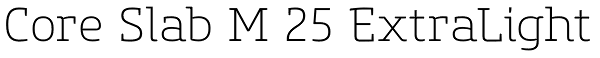 Core Slab M 25 ExtraLight Font