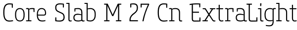 Core Slab M 27 Cn ExtraLight Font