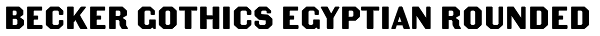 Becker Gothics Egyptian Rounded Font