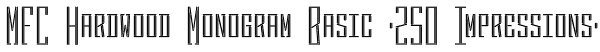 MFC Hardwood Monogram Basic (250 Impressions) Font