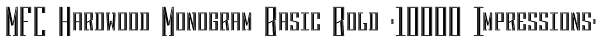 MFC Hardwood Monogram Basic Bold (10000 Impressions) Font