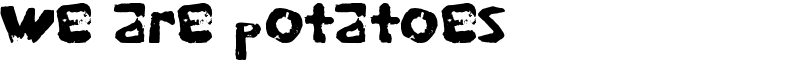 we are potatoes Font
