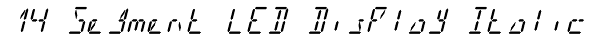 14 Segment LED Display Italic Font