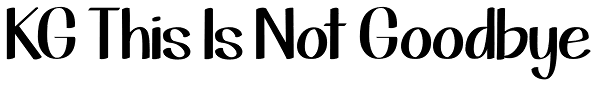 KG This Is Not Goodbye Font