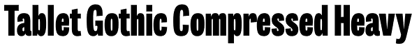 Tablet Gothic Compressed Heavy Font