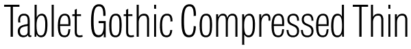Tablet Gothic Compressed Thin Font