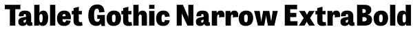 Tablet Gothic Narrow ExtraBold Font