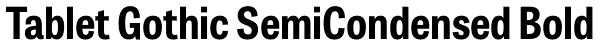 Tablet Gothic SemiCondensed Bold Font