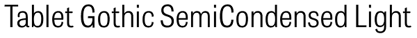 Tablet Gothic SemiCondensed Light Font