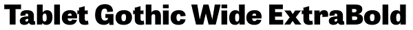 Tablet Gothic Wide ExtraBold Font