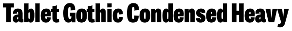 Tablet Gothic Condensed Heavy Font
