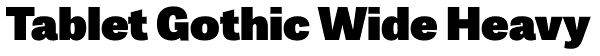 Tablet Gothic Wide Heavy Font
