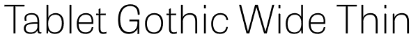 Tablet Gothic Wide Thin Font