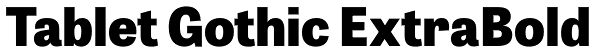 Tablet Gothic ExtraBold Font
