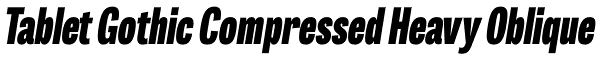 Tablet Gothic Compressed Heavy Oblique Font