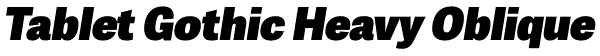 Tablet Gothic Heavy Oblique Font