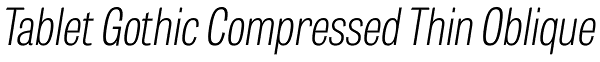 Tablet Gothic Compressed Thin Oblique Font