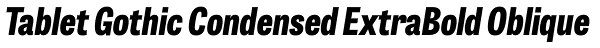 Tablet Gothic Condensed ExtraBold Oblique Font