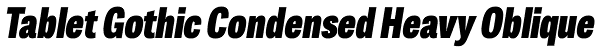 Tablet Gothic Condensed Heavy Oblique Font