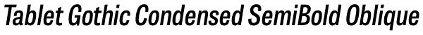 Tablet Gothic Condensed SemiBold Oblique Font