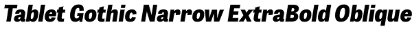 Tablet Gothic Narrow ExtraBold Oblique Font