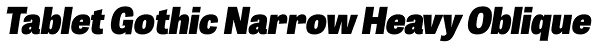Tablet Gothic Narrow Heavy Oblique Font