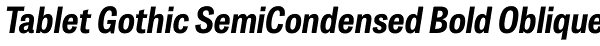 Tablet Gothic SemiCondensed Bold Oblique Font