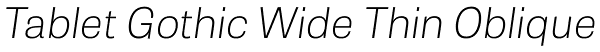 Tablet Gothic Wide Thin Oblique Font
