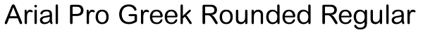 Arial Pro Greek Rounded Regular Font