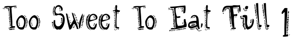 Too Sweet To Eat Fill 1 Font