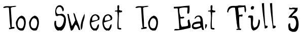 Too Sweet To Eat Fill 3 Font