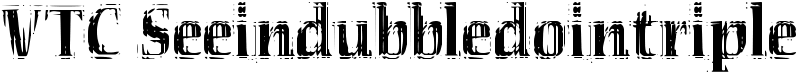 VTC Seeindubbledointriple Font