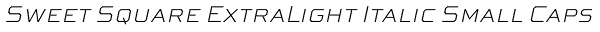 Sweet Square ExtraLight Italic Small Caps Font