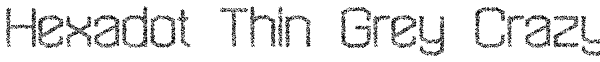 Hexadot Thin Grey Crazy Font