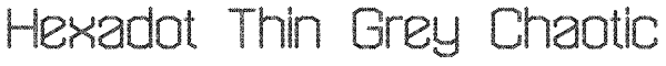 Hexadot Thin Grey Chaotic Font