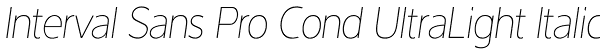 Interval Sans Pro Cond UltraLight Italic Font