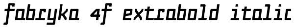 Fabryka 4F ExtraBold Italic Font