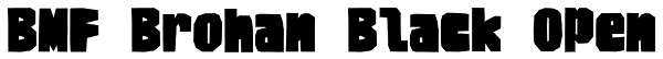 BMF Brohan Black Open Font