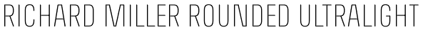 Richard Miller Rounded UltraLight Font