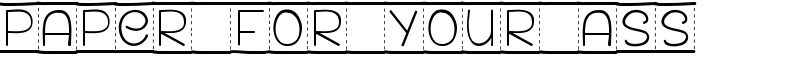 PAPER FOR YOUR ASS Font