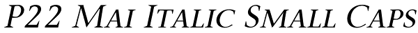 P22 Mai Italic Small Caps Font