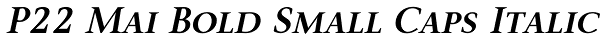 P22 Mai Bold Small Caps Italic Font