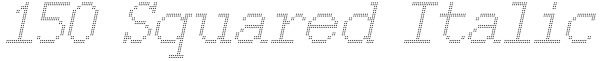 150 Squared Italic Font