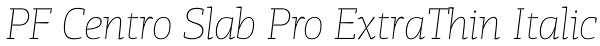PF Centro Slab Pro ExtraThin Italic Font